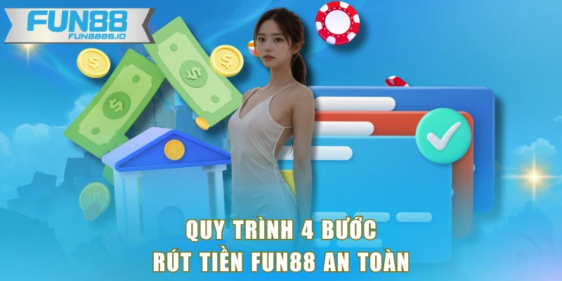 Quy trình 4 bước rút tiền FUN88 an toàn